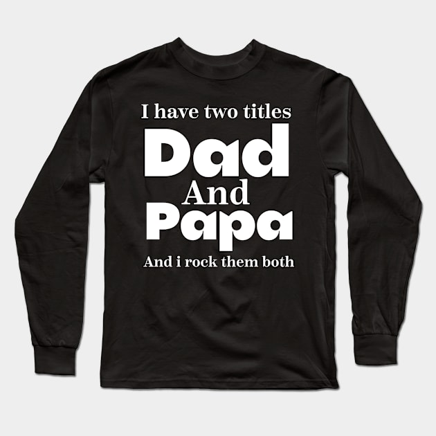 i have tow titles dad and papa and i rock them both father day Long Sleeve T-Shirt by Design stars 5